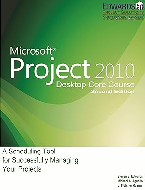 microsoft project 2010 a scheduling tool for successfully managing your projects 1st edition steven s edwards