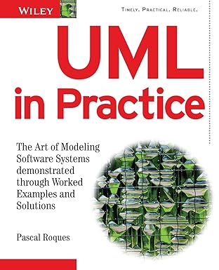 uml in practice the art of modeling software systems demonstrated through worked examples and solutions 1st