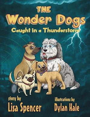 the wonder dogs caught in a thunderstorm 1st edition lisa spencer ,dylan hale 196667547x, 978-1966675471