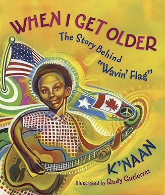 when i get older the story behind wavin flag 1st edition k\\\'naan ,sol sol ,rudy gutierrez 1770493026,