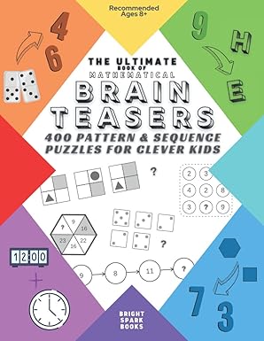 the ultimate book of mathematical brain teasers 400 pattern and sequence puzzles for clever kids 1st edition