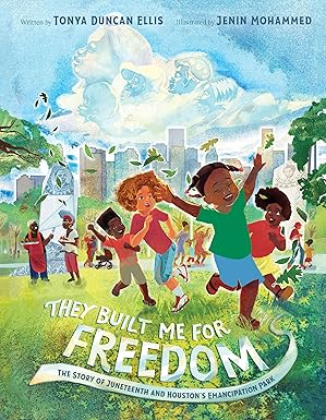 they built me for freedom the story of juneteenth and houstons emancipation park 1st edition tonya duncan