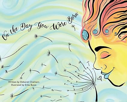 on the day you were born 1st edition deborah chalmers ,erika busse 1642378569, 978-1642378566