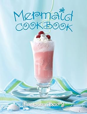 mermaid cookbook 1st edition barbara beery 1423604172, 978-1423604174