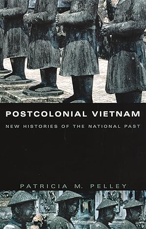 postcolonial vietnam new histories of the national past 1st edition patricia m pelley 0822329662,