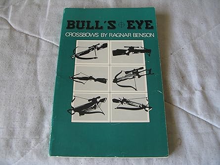 bulls eye crossbows by ragnar benson 1st edition ragnar benson 0873643267, 978-0873643269
