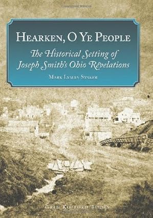 hearken o ye people the historical setting of joseph smiths ohio revelations 1st edition mark lyman staker