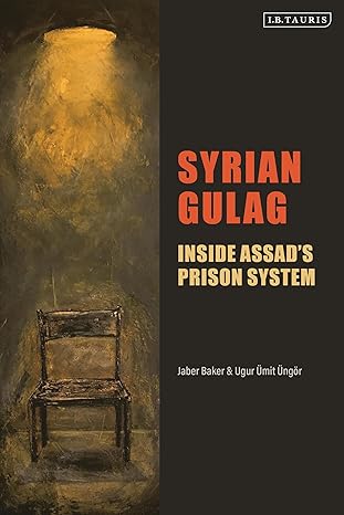 syrian gulag inside assada s prison system 1st edition jaber baker ,ugur a mit a nga r 0755650204,