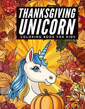 thanksgiving unicorn coloring book for kids a unicorn book for kids ages 4 8 a thanksgiving school break
