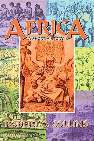 africa a short history 1st edition professor of history robert o collins 1558763732, 978-1558763739
