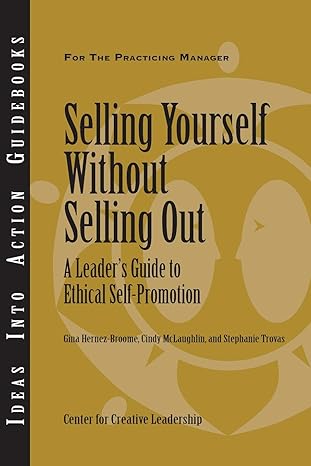 selling yourself without selling out a leaders guide to ethical self promotion 1st edition center for