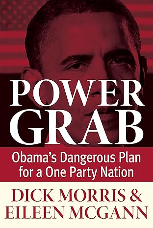 power grab obamas dangerous plan for a one party nation 1st edition dick morris ,eileen mcgann 1630060267,
