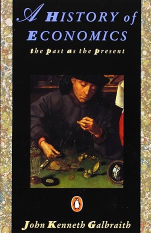 a history of economics the past as the present 1st edition john kenneth galbraith 0140153950, 978-0140153958