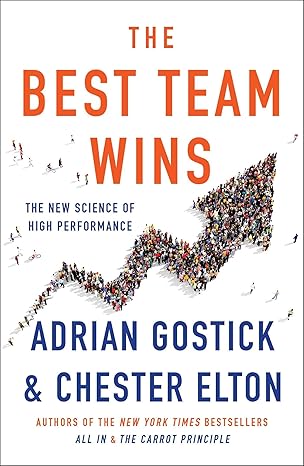 the best team wins the new science of high performance 1st edition adrian gostick ,chester elton 1501179861,