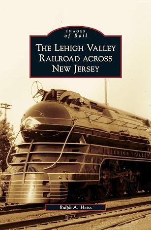 lehigh valley railroad across new jersey 1st edition ralph a heiss 1531643086, 978-1531643089