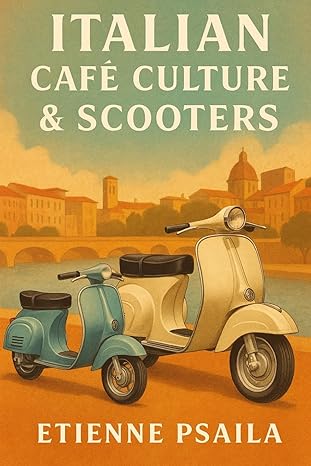 italian cafa culture and scooters vespa lambretta and the postwar mobility boom in italy 1st edition etienne