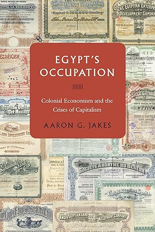 egypts occupation colonial economism and the crises of capitalism 1st edition aaron g jakes 1503612619,