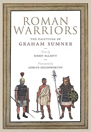 roman warriors the paintings of graham sumner 1st edition graham sumner ,simon elliott 1784387193,