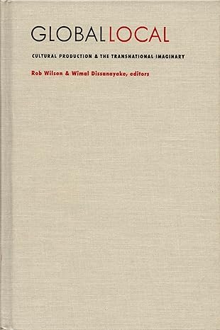 global/local cultural production and the transnational imaginary 1st edition rob wilson ,wimal dissanayake