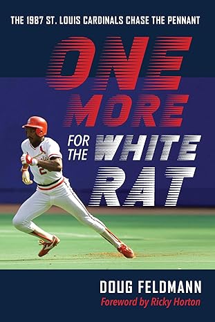one more for the white rat the 1987 st louis cardinals chase the pennant 1st edition doug feldmann ,ricky