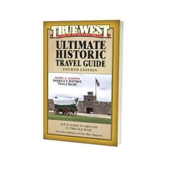 true west ultimate historic travel guide 1st edition the publishers of true west 1732917132, 978-1732917132