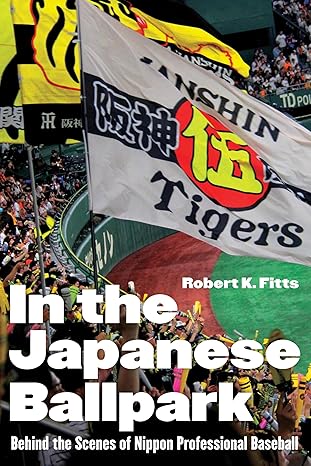 in the japanese ballpark behind the scenes of nippon professional baseball 1st edition robert k fitts