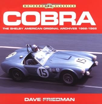 cobra the shelby american original archives 1962 1965 1st edition dave friedman ,inc shelby american