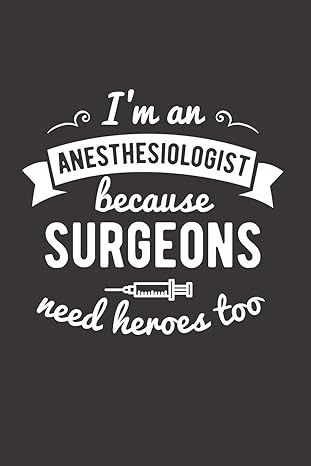 im an anesthesiologist because surgeons need heroes too blank lined journal for anesthesiologist 1st edition