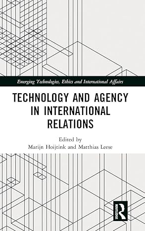 technology and agency in international relations 1st edition marijn hoijtink ,matthias leese 1138615390,