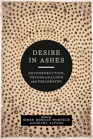 desire in ashes deconstruction psychoanalysis philosophy 1st edition simon morgan wortham ,simon wortham