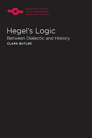 hegels logic between dialectic and history 1st edition clark butler 0810128063, 978-0810128064