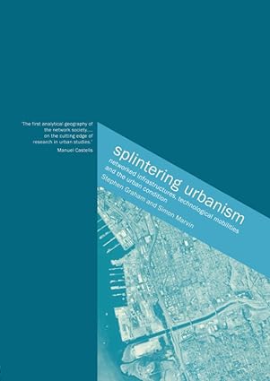 splintering urbanism 1st edition steve graham ,simon marvin 0415189659, 978-0415189651