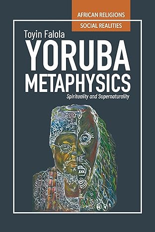 yora ba metaphysics spirituality and supernaturality 1st edition toyin falola 0821426303, 978-0821426302