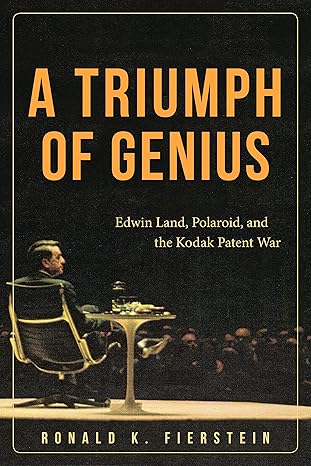 a triumph of genius edwin land polaroid and the kodak patent war 1st edition ronald k fierstein 1627227695,