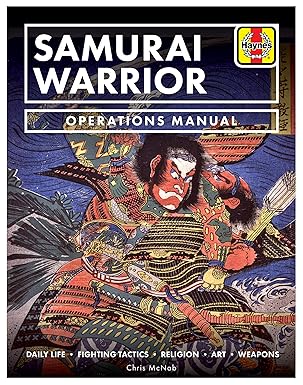 samurai warrior operations manual daily life fighting tactics religion art weapons 1st edition chris mcnab