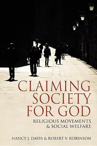 claiming society for god religious movements and social welfare 1st edition nancy j davis ,robert v robinson