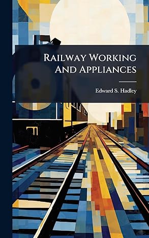 railway working and appliances 1st edition edward s hadley 1024848523, 978-1024848526