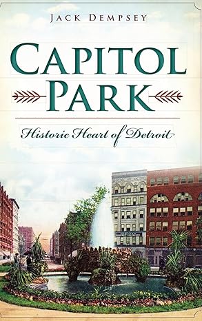 capitol park historic heart of detroit 1st edition jack dempsey 1540223078, 978-1540223074