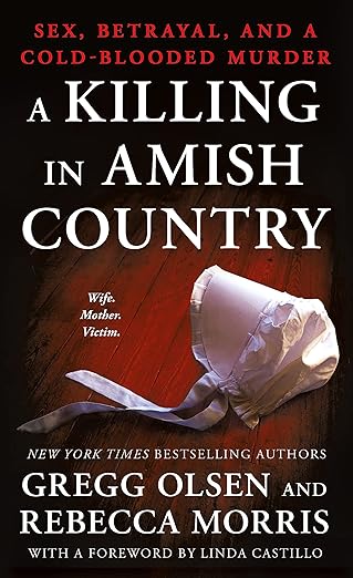 a killing in amish country sex betrayal and a cold blooded murder 1st edition gregg olsen ,rebecca morris