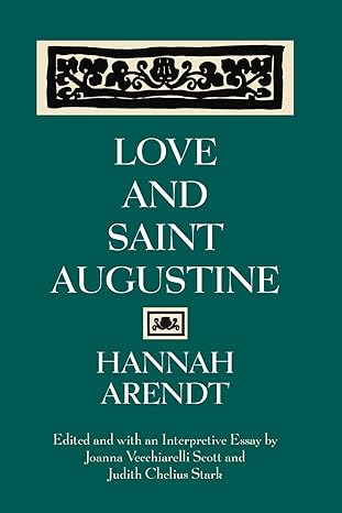love and saint augustine 1st edition hannah arendt ,joanna vecchiarelli scott ,judith chelius stark