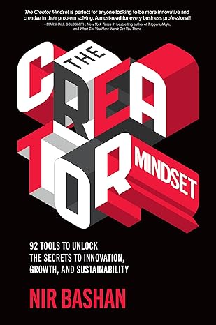the creator mindset 92 tools to unlock the secrets to innovation growth and sustainability 1st edition nir