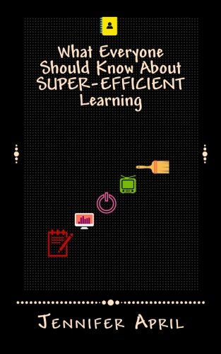 what everyone should know about super efficient learning 1st edition jennifer april 1519437137, 978-1519437136