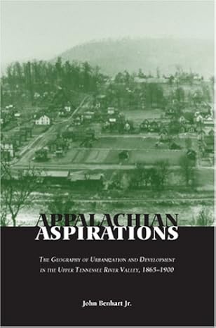 appalachian aspirations the geography of urbanization and development in the upper tennessee river valley