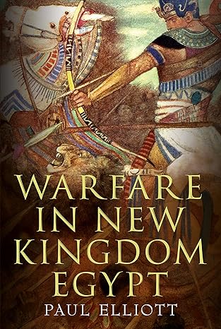 warfare in new kingdom egypt 1st edition paul elliott 178155580x, 978-1781555804