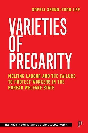 varieties of precarity melting labour and the failure to protect workers in the korean welfare state 1st