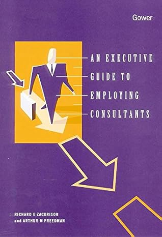 an executive guide to employing consultants 1st edition richard zackrison ,arthur freedman 0566082713,
