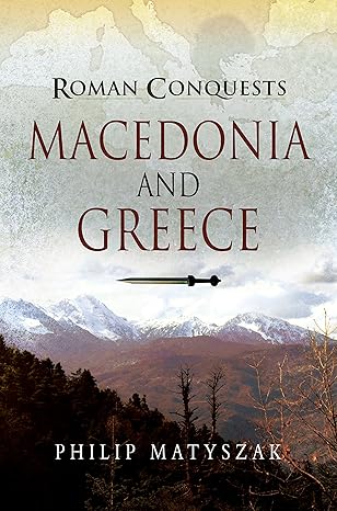 macedonia and greece 1st edition philip matyszak 1526726785, 978-1526726780