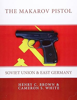 the makarov pistol soviet union and east germany 1st edition henry c brown ,cameron s white 0994168233,