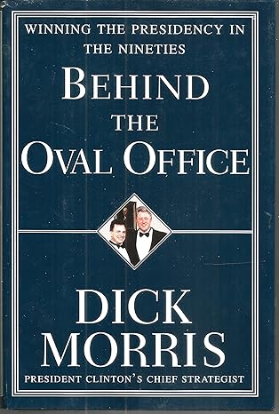 behind the oval office winning the presidency in the nineties 1st edition richard morris 067945747x,