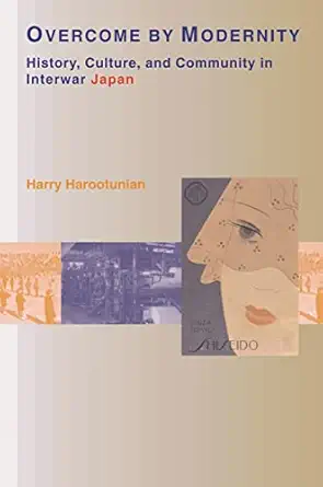 overcome by modernity history culture and community in interwar japan 1st edition harry d harootunian